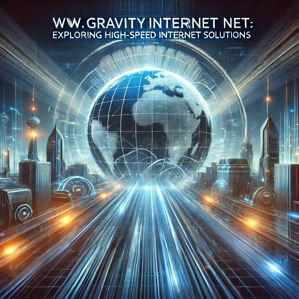 www gravityinternetnet: Exploring High-Speed Internet Solutions