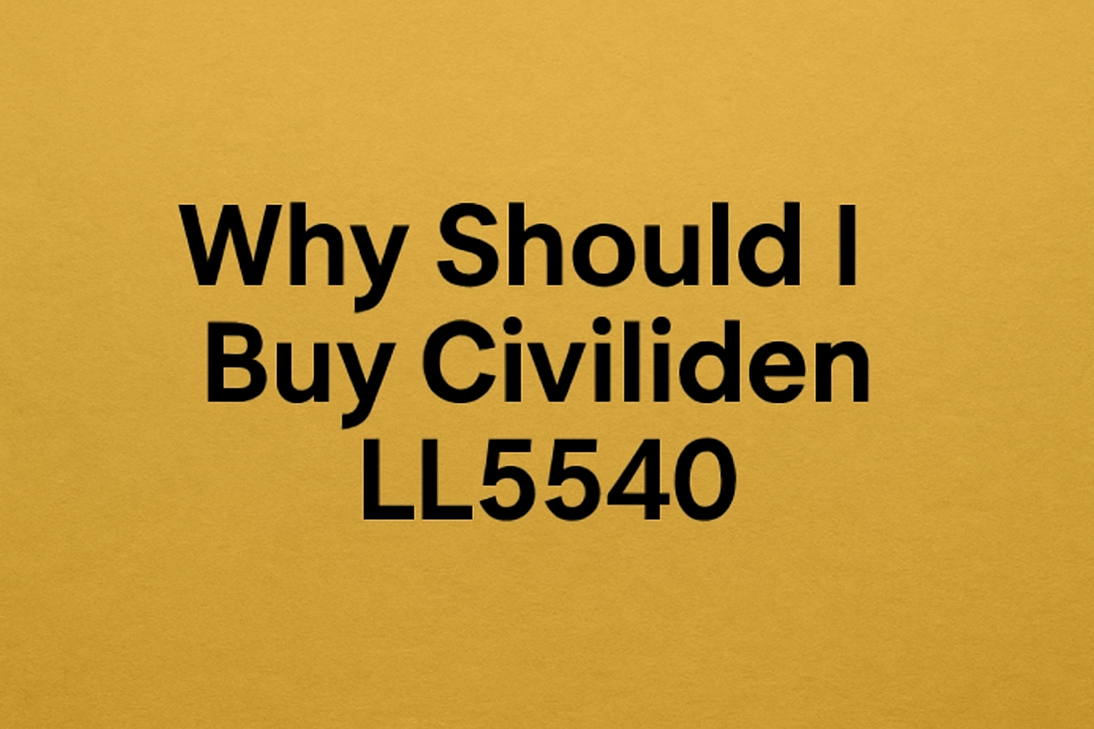 Why Should I Buy Civiliden LL5540? A Complete Breakdown
