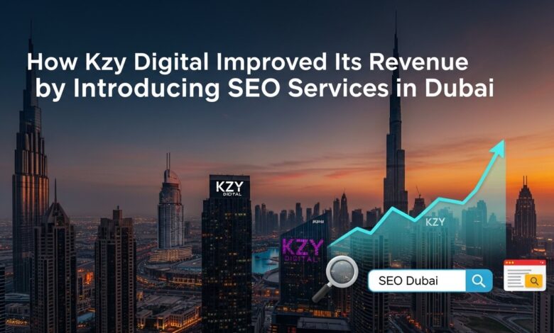 How Kzy Digital Improved Its Revenue by Introducing SEO Services in Dubai